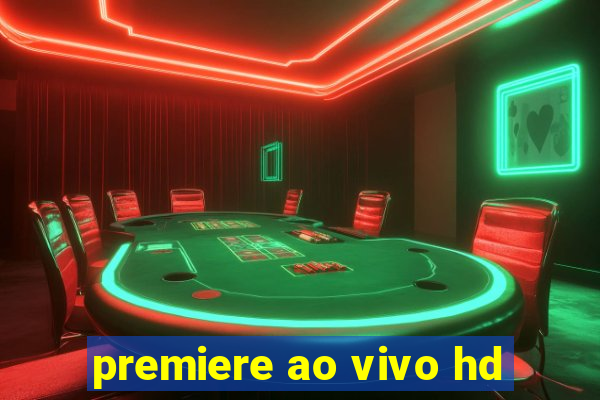 premiere ao vivo hd